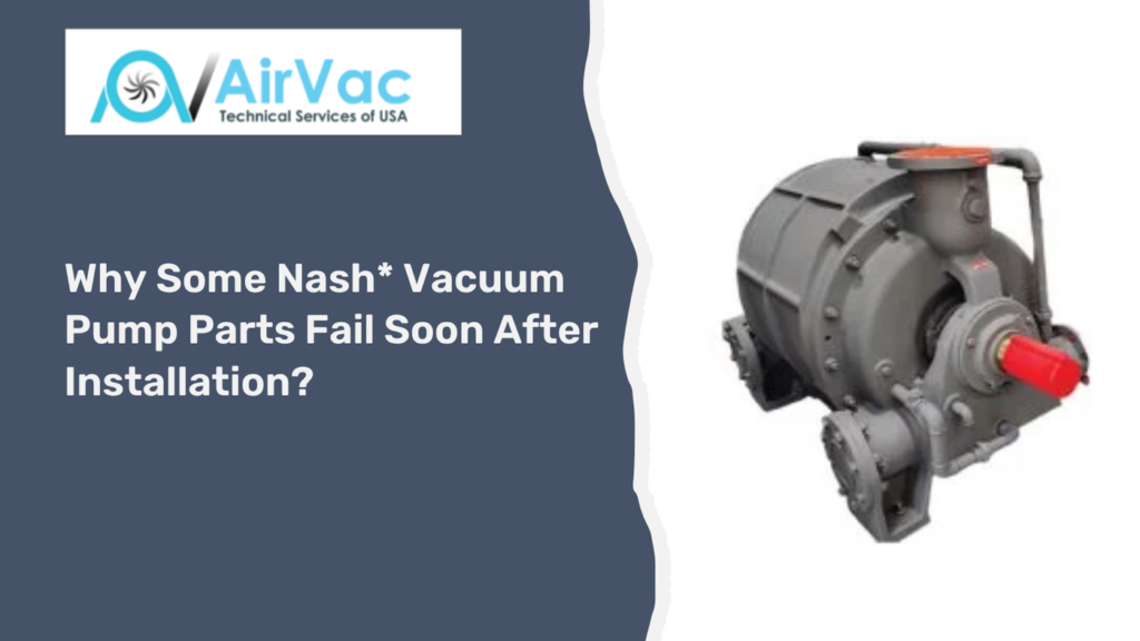 Nash Vacuum Pump Parts Fail Soon After Installation